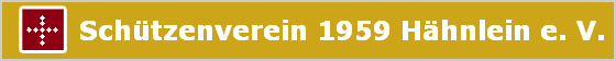         Sch�tzenverein 1959 H�hnlein e. V.